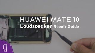 HUAWEI Mate 10 Loudspeaker Repair Guide