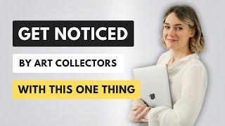 Get Noticed by Art Collectors with this One Thing