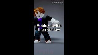 Roblox styles then vs now..