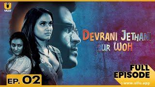 Devrani Jethani Aur Woh? | Full Episode 02 | Jaspreet Gera | Pihu Sharma | ullu web series youtube