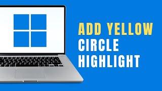 How to add Yellow Circle Highlight around Mouse Cursor on Windows 11