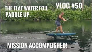 Learning the flat water paddle up onto the foil. VLOG #50. MISSION ACCOMPLISHED.