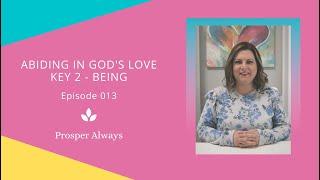 Prosper Always - Episode 13 - Abiding in God Key 2 - Being