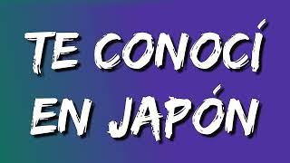 Humbe - Te Conocí en Japón (Letra/Lyrics)