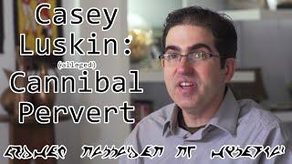 Casey Luskin: (alleged) Cannibal Pervert