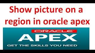 How to show picture on region in oracle apex | Oracle Apex