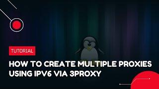 How to create multiple proxies using IPv6 via 3proxy | VPS Tutorial