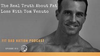 013 - The Real Truth About Fat Loss With Tom Venuto