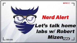 Nerd Alert - Ep. 33 - Let's talk Home Labs w/ Robert Mizen