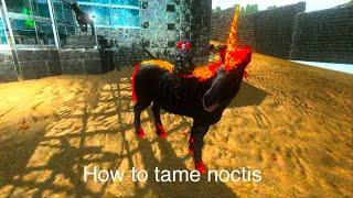 ark mobile how to tame Noctis