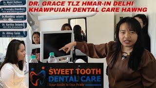 Dr Grace Tlz Hmar in Delhi ah Dental Care Hawng | Delhi Tieng Ha'n Pan Sup Sup Ei Tiu