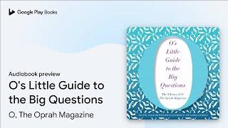 O's Little Guide to the Big Questions by O, The Oprah Magazine · Audiobook preview