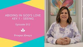 Prosper Always - Episode 12 - Abiding in God Key 1 - Seeing