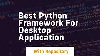 best python framework for desktop application