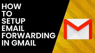 How To Set Up Email Forwarding on a Gmail Account (Mac/Windows)