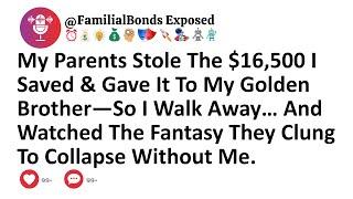 My Parents Stole The $16,500 I Saved & Gave It To My Golden Brother—So I Walk Away… And Watched The