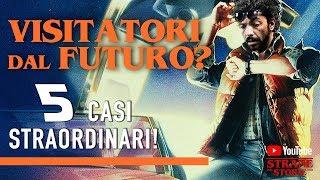 Visitors from the FUTURE? 5 extraordinary cases! - Stranger Stories