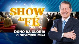 Show da Fé | Dono da glória (07/11/2024)