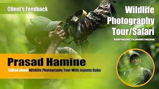 Prasad Hamine Shared Experience | Wildlife Photography Tour With Jayanta Guha | Client's Feedback