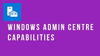 Windows Admin Centre Capabilities