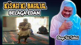 Abuya Uci Turtusi | Kisah Ki Bahlul Belaga Edan