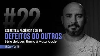 #22 Exercite a Paciência com os Defeitos dos Outros