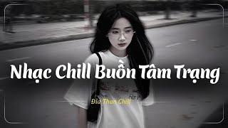 Ở Đây Là Nhạc Chill TikTok Triệu View - Nhạc Buồn Xu Hướng TikTok 2024, Nhạc Lofi Theo Mùa Cực Chill