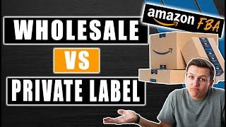 Amazon FBA Private Label vs Wholesale