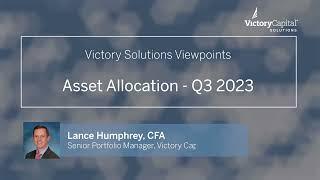 Victory Solutions Viewpoints | Asset Allocation Overview Q3 2023