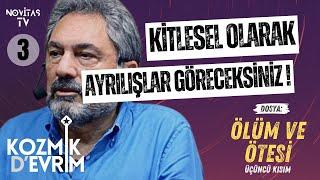 ÖLÜM VE ÖTESİ [ÜÇÜNCÜ KISIM] | KOZMİK D’EVRİM | ERHAN KOLBAŞI