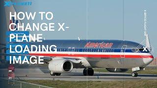 How to change the Image on the X-Plane 11 loading screen (In 3 Minutes)