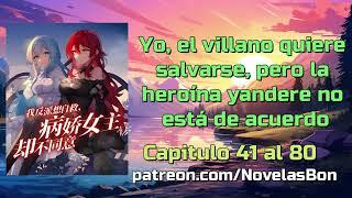 Yo, el villano, quiero salvarme, pero las heroínas Yandere no están de acuerdo - Capitulo 41 al 80