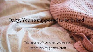 ASMR| You're Supposed To Be In Bed! [Taking Care of You When You're Sick]