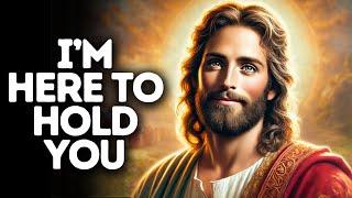 I’m Here to Hold You | God Says | God Message Today | Gods Message Now | God Message | God Say