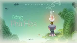 PHƯƠNG MỸ CHI x DTAP - BÓNG PHÙ HOA | OFFICIAL VISUALIZER