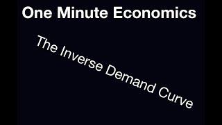 One Minute Economics - The Inverse Demand Curve