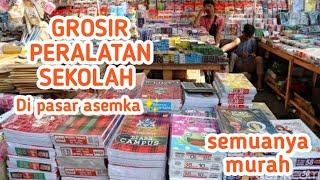 GROSIR PERALATAN SEKOLAH DI PASAR ASEMKA ! PASAR MURAH JAKARTA