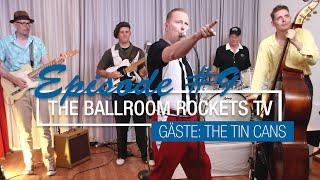 The Ballroom Rockets TV Episode 9 - Gast The Tin Cans