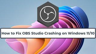 How to Fix OBS Studio Crashing on Windows 11/10