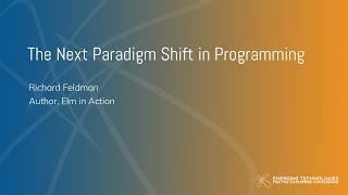 Richard Feldman — The Next Paradigm Shift in Programming