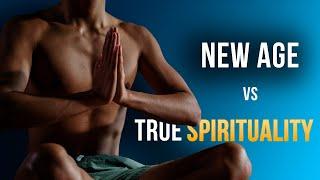 New Age vs True SPIRITUALITY, The Difference Is Huge