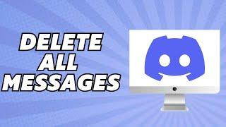 How to Delete All Messages on Discord 2024 (Clear Chat History)