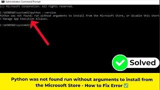 Python was not found run without arguments to install from the Microsoft Store - How to Fix Error 