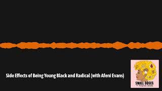 Side Effects of Being Young Black and Radical (with Afeni Evans) | Small Doses with Amanda Seales