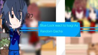 Blue Lock react to Isagi as random gacha 「AllIsagi」[By: Ied_Eiu] [Vietnam/English][Gachaclub]