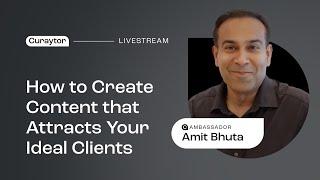 How to Create Content that Attracts Your Ideal Clients with Amit Bhuta - Curaytor Livestream