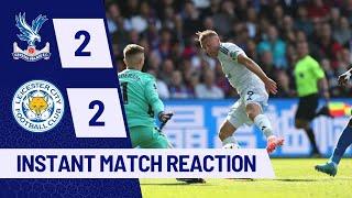 Palace vs Leicester - INSTANT MATCH REACTION