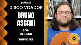 Entrevista com Bruno Ascari (Som de Peso) | Disco Voador | Temporada 2 | EP02