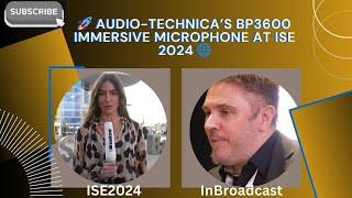  Audio-Technica’s BP3600 Immersive Microphone At ISE 2024 