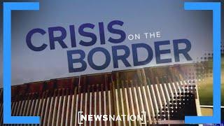 'Crisis on the Border': NewsNation special report